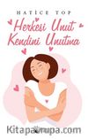 Herkesi Unut Kendini Unutma