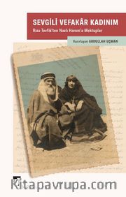 Sevgili Vefakar Kadınım <br /> Rıza Tevfik’ten Nazlı Hanım’a Mektuplar