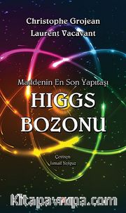 Higgs Bozonu <br /> Maddenin En Son Yapıtaşı