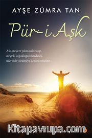 Pür-i Aşk <br /> Aşk, Ateşlere Yalın Ayak Basıp, Ateşteki Soğukluğu Hissederek, Üzerinde Yürümeye Devam Etmektir…