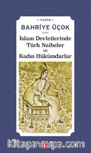 İslam Devletlerinde Türk Naibeler ve Kadın Hükümdarlar 