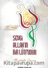 Sevgi Allah’ın Bir Lütfudur