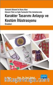Osmanlı Dönemi’ni Konu Alan Dönem Filmi ve Epik Fantastik Film Anlatılarında Karakter Tasarımı Anlayışı ve Kostüm İllüstrasyonu Örnekleri