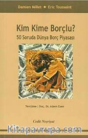 Kim Kime Borçlu? <br /> 50 Soruda Dünya Borç Piyasası