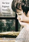 Her Şeye Rağmen Hayata Tutunmak