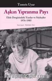 Aşkın Yıpranma Payı <br /> Elele Dergisindeki Yazılar ve Söyleşiler 1976-1985