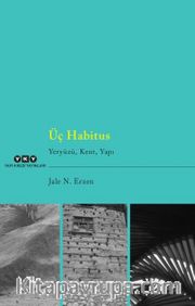 Üç Habitus <br /> Yeryüzü, Kent, Yapı