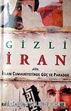 Gizli İran / İslam Cumhuriyetinde Güç ve Paradox
