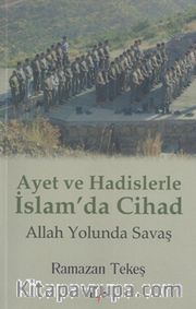 Ayet ve Hadislerle İslam’da Cihad <br /> Allah Yolunda Savaş
