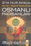 Gayr-ı Resmi Tarihimiz Osmanlı Padişahları