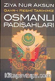 Gayr-ı Resmi Tarihimiz Osmanlı Padişahları