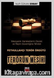 Terörün Mesihi <br /> Mesiyanik Hareketlerin Devlet ve Rejim Güvenliğine Tehdidi: Fethullahçı Terör Örgütü