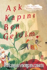 Aşk Kapını Ben Geldim <br /> Bir Hallac-ı Mansur Romanı