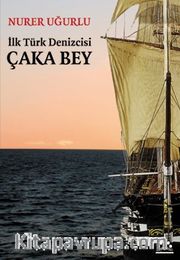 İlk Türk Denizcisi Çaka Bey