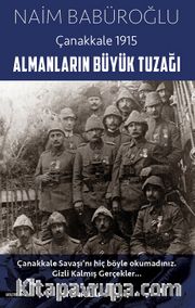 Almanların Büyük Tuzağı - Çanakkale 1915