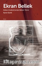 Ekran Bellek <br /> Kültür Endüstrisinde Bellek Yitimi
