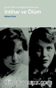 Slyvia Plath ve Nilgün Marmara’da İntihar ve Ölüm