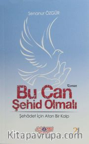 Bu Can Şehid Olmalı <br /> Şehadet İçin Atan Bir Kalp