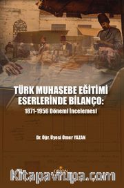 Türk Muhasebe Eğitimi Eserlerinde Bilanço: 1817-1956 Dönemi İncelemesi