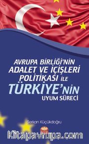 Avrupa Birliği’nin Adalet ve İçişleri Politikası ile Türkiye’nin Uyum Süreci