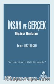 İnsan ve Gerçek <br /> Düşünce Damlaları
