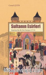 Sultanın Esirleri <br /> İstanbul’da Bir Esir Kampı (1715)
