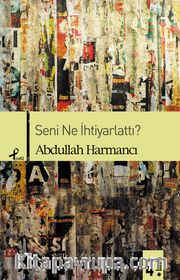 Seni Ne İhtiyarlattı?