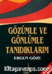 Gözümle Ve Gönlümle Tanıdıklarım