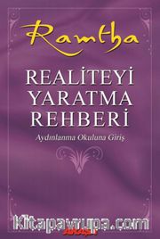 Realiteyi Yaratma Rehberi <br /> Aydınlanma Okuluna Giriş