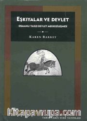 Eşkıyalar ve Devlet <br /> Osmanlı Tarzı Devlet Merkezileşmesi