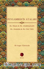 Peygamber'in Ataları <br /> Hz. Haşim - Hz. Abdülmuttalib - Hz. Abdullah - Hz. Ebû Talib