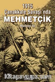 1915 Çanakkale Savaşı’nda Mehmetçik
