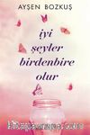 İyi Şeyler Birdenbire Olur