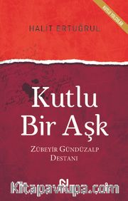 Kutlu Bir Aşk <br /> Zübeyir Gündüzalp Destanı