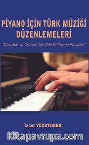 Piyano İçin Türk Müziği  Düzenlemeleri <br /> Çocuklar ve Gençler İçin Dört El Piyano Parçaları