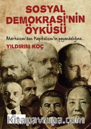 Sosyal Demokrasinin Öyküsü <br /> Marksizm'den Kapitalizmin Payandalığına