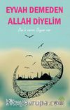 Eyvah Demeden Allah Diyelim