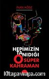 Hepimizin Tanıdığı O Süper Kahraman