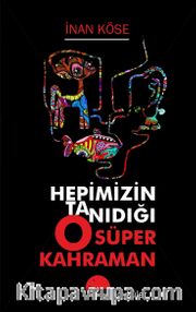 Hepimizin Tanıdığı O Süper Kahraman