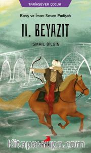 Barış ve İmarı Seven Padişah ll. Beyazıt 