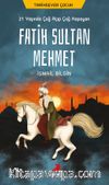 21 Yaşında Çağ Açıp Çağ Kapayan Fatih Sultan Mehmet 