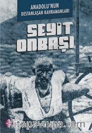 Anadolu’nun Destanlaşan Kahramanları <br /> Seyit Onbaşı