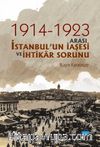 1914-1923 Arası İstanbul’un İaşesi ve İhtikar Sorunu