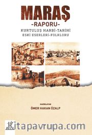 Maraş – Raporu <br /> Kurtuluş harbi – Tarihi – Eski eserleri - Folkrolu