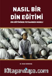 Nasıl Bir Din Eğitimi <br /> Din Eğitiminde Peygamber Modeli