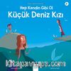 Hep Kendin Gibi Ol Küçük Deniz Kızı 