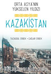 Orta Asya'nın Yükselen Yıldızı Kazakistan