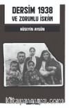 Dersim 1938 Ve Zorunlu İskan