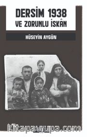 Dersim 1938 Ve Zorunlu İskan