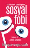 Utangaçlık, Çekingenlik ve Sosyal Fobi